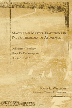 Hardcover Maccabean Martyr Traditions in Paul's Theology of Atonement: Did Martyr Theology Shape Paul's Conception of Jesus's Death? Book