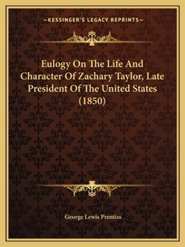 Paperback Eulogy On The Life And Character Of Zachary Taylor, Late President Of The United States (1850) Book