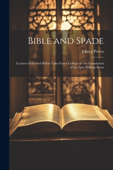 Paperback Bible and Spade; Lectures Delivered Before Lake Forest College on the Foundation of the Late William Bross Book