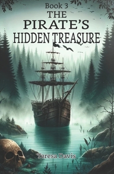 The Pirate's Hidden Treasure: A Pirate Adventure Book for Kids Aged 8-13 (The Secrets of Maplewood Mysteries (Three Book Series))