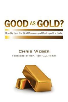 Paperback Good As Gold?: How We Lost Our Gold Reserves and Destroyed the Dollar Book