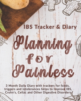 Paperback IBS Tracker & Diary: Planning For Painless: 3 Month Daily Diary with trackers for foods, triggers and intolerances helps to Improve IBS, Cr Book