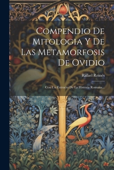 Paperback Compendio De Mitologia Y De Las Metamorfosis De Ovidio: Con Un Extracto De La Historia Romana... [Spanish] Book