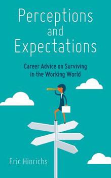 Paperback Perceptions and Expectations: Career Advice on Surviving in the Working World Book