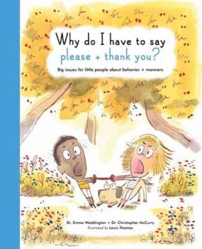 Hardcover Why Do I Have to Say Please and Thank You?: Big Issues for Little People about Behavior and Manners Book