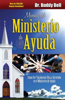 Paperback Manual del Ministerio de Ayuda: Como Ser Totalmente Eficaz Sirviendo en el Ministerio de Ayuda = The Ministry of Helps Handbook [Spanish] Book