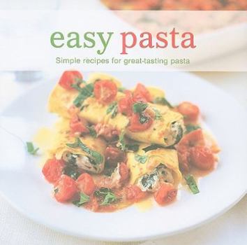 Hardcover Easy Pasta: Simple Recipes for Great Tasting Pasta Book