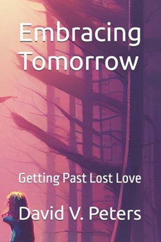 Paperback Embracing Tomorrow: Getting Past Lost Love (Life Mastery Skills) Book