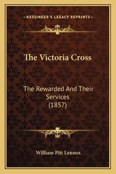 Paperback The Victoria Cross: The Rewarded And Their Services (1857) Book