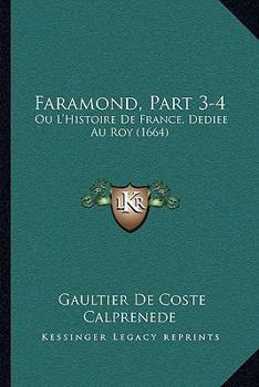 Paperback Faramond, Part 3-4: Ou L'Histoire De France, Dediee Au Roy (1664) [French] Book