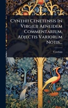 Hardcover Cynthii Cenetensis In Virgilii Aeneidem Commentarium, Adjectis Variorum Notis... [Latin] Book