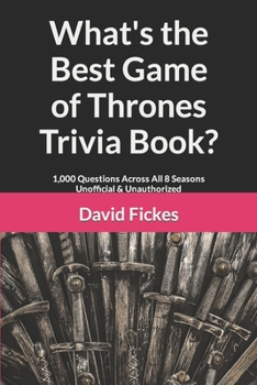 Paperback What's the Best Game of Thrones Trivia Book?: 1,000 Questions Across All 8 Seasons Unofficial & Unauthorized Book