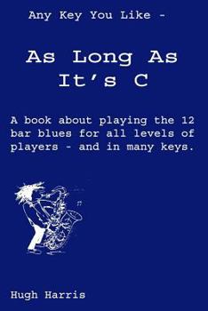 Paperback Any Key You Like As Long As It's C: developing the 12 bar blues Book