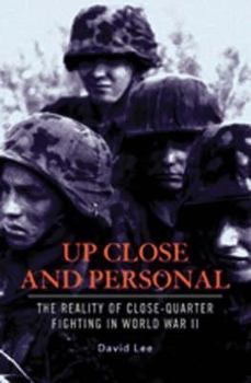 Hardcover Up Close and Personal: The Reality of Close-Quarter Fighting in World War II Book