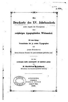 Die Druckorte Des XV. Jahrhunderts, Nebst Angabe Der Erzeugnisse Ihrer Erstjahrigen