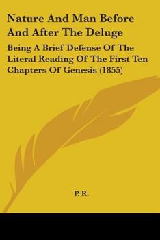 Paperback Nature And Man Before And After The Deluge: Being A Brief Defense Of The Literal Reading Of The First Ten Chapters Of Genesis (1855) Book