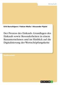 Paperback Der Prozess des Einkaufs. Grundlagen des Einkaufs sowie Besonderheiten in einem Bauunternehmen und im Hinblick auf die Digitalisierung der Wertsch?pfu [German] Book