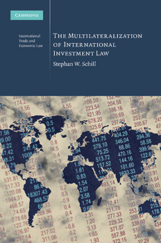 The Multilateralization of International Investment Law - Book #2 of the Cambridge International Trade and Economic Law