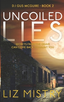 Paperback Uncoiled Lies: Secrets from the grave can come back to haunt you ... Book