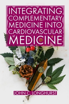 Cardiology: INTEGRATING COMPLEMENTARY MEDICINE INTO CARDIOVASCULAR MEDICINE: Heart Healthy, Anti-Cancer and Detox Food. Natural Healing Included