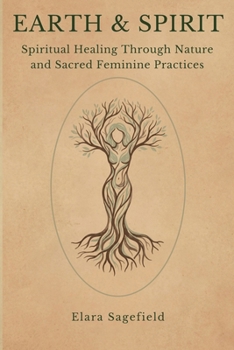 Paperback Earth & Spirit: Nature-Based Practices for Grounding, Healing, and Reconnection Book