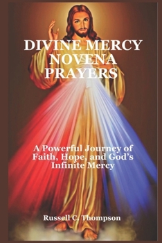 DIVINE MERCY NOVENA PRAYERS: A Powerful Journey of Faith, Hope, and God’s Infinite Mercy (MIRACULOUS NOVENA PRAYER DEVOTIONS)