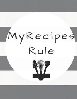 Gift Recipe Book Blank Ruled CookBook For Family Recipies My Recipes Rule: Blank Recipe Notebook Journal, Recipe Organizer, Kitchen Accessory & Cooking Guide for Recording Family Treasured Recipes