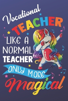 Paperback Vocational Teacher Like A Normal Teacher Only More Magical: Magic Rainbow Teacher Humor Notebook and Silly Journal. Colorful Unicorn on the Cover with Book