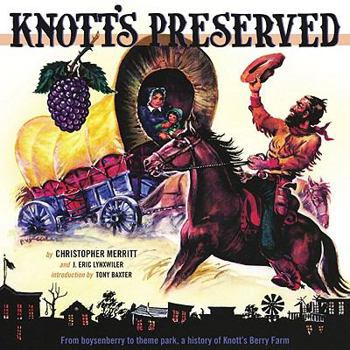 Hardcover Knott's Preserved: From Boysenberry to Theme Park, the History of Knott's Berry Farm Book
