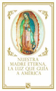 Paperback Nuestra Madre Eterna, La Luz Que Guía a América [Spanish] Book