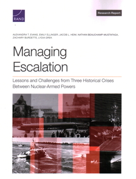 Paperback Managing Escalation: Lessons and Challenges from Three Historical Crises Between Nuclear-Armed Powers Book