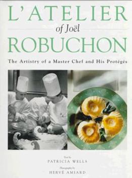 Hardcover L'Atelier of Joel Robuchon: The Artistry of a Master Chef and His Proteges Book