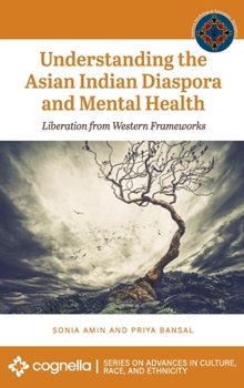 Hardcover Understanding the Asian Indian Diaspora and Mental Health: Liberation from Western Frameworks Book