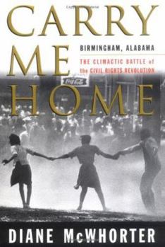 Hardcover Carry Me Home: Birmingham, Alabama: The Climactic Battle of the Civil Rights Revolution Book