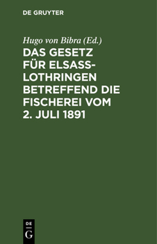 Hardcover Das Gesetz Für Elsaß-Lothringen Betreffend Die Fischerei Vom 2. Juli 1891 [German] Book
