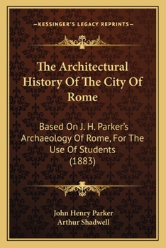 The Architectural History of the City of Rome (Classic Reprint): For the Use of Students