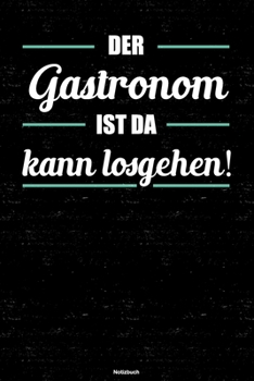 Der Gastronom ist da kann losgehen! Notizbuch: Gastronom Journal DIN A5 liniert 120 Seiten Geschenk