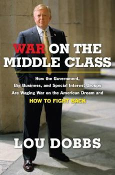 Hardcover War on the Middle Class: How the Government, Big Business, and Special Interest Groups Are Waging War on the American Dream and How to Fight Ba Book