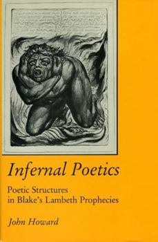 Hardcover Infernal Poetics: Poetic Structures in Blake's Lambeth Prophecies Book