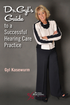 Paperback Dr. Gyl's Guide to a Successful Hearing Care Practice Book