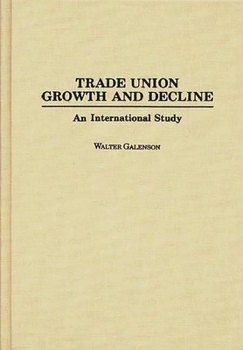 Hardcover Trade Union Growth and Decline: An International Study Book