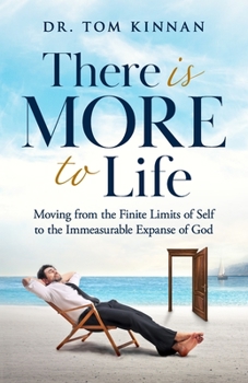 Paperback There Is More to Life: Moving from the Finite Limits of Self to the Immeasurable Expanse of God Book