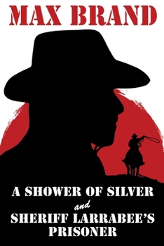 Paperback A Shower of Silver and Sheriff Larrabee's Prisoner Book