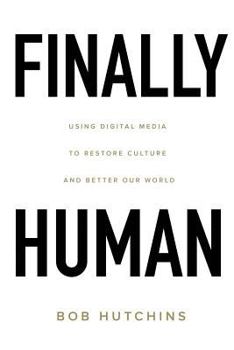 Paperback Finally Human: Using digital media to restore culture and better our world. Book