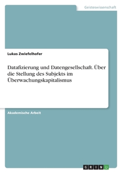 Paperback Datafizierung und Datengesellschaft. Über die Stellung des Subjekts im Überwachungskapitalismus [German] Book