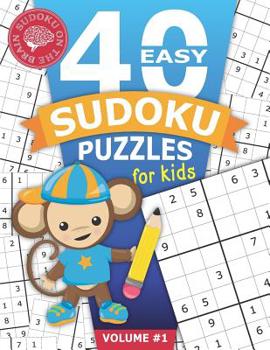 40 Easy Sudoku Puzzles for Kids: Educational Brain Games for Children Helps Build Logic, Deductive Thinking, and Reasoning Skills Challenging 9x9 Grids One Per Page