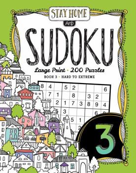 Paperback Stay Home and Sudoku Volume 3: Sudoku puzzle book - 200 large print hard to extreme puzzles Book