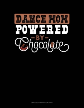 Paperback Dance Mom Powered By Chocolate: Unruled Composition Book