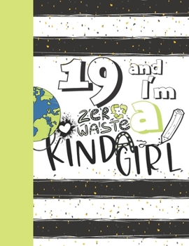 19 And I'm A Zero Waste Kinda Girl: Recycling Sketchbook Gift For Teen Girls Age 19 Years Old - Sketchpad Activity Book Reduce Reuse Recycle For Kids To Draw Art And Sketch In