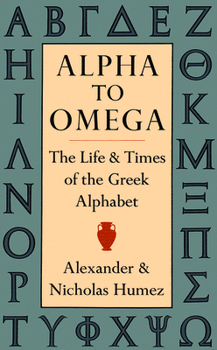 Paperback Alpha to Omega: The Life and Times of the Greek Alphabet Book